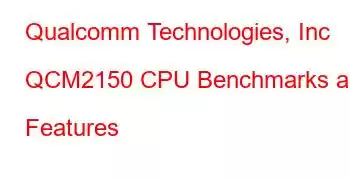 Qualcomm Technologies, Inc QCM2150 CPU Benchmarks and Features