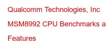 Qualcomm Technologies, Inc MSM8992 CPU Benchmarks and Features