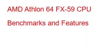 AMD Athlon 64 FX-59 CPU Benchmarks and Features