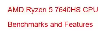 AMD Ryzen 5 7640HS CPU Benchmarks and Features