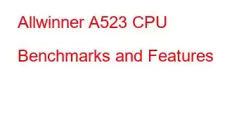 Allwinner A523 CPU Benchmarks and Features