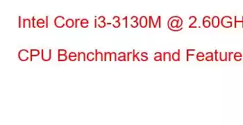 Intel Core i3-3130M @ 2.60GHz CPU Benchmarks and Features