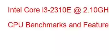 Intel Core i3-2310E @ 2.10GHz CPU Benchmarks and Features