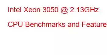 Intel Xeon 3050 @ 2.13GHz CPU Benchmarks and Features