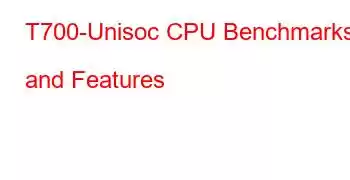 T700-Unisoc CPU Benchmarks and Features