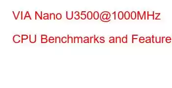 VIA Nano U3500@1000MHz CPU Benchmarks and Features