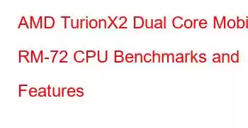 AMD TurionX2 Dual Core Mobile RM-72 CPU Benchmarks and Features