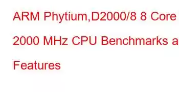 ARM Phytium,D2000/8 8 Core 2000 MHz CPU Benchmarks and Features