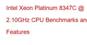 Intel Xeon Platinum 8347C @ 2.10GHz CPU Benchmarks and Features