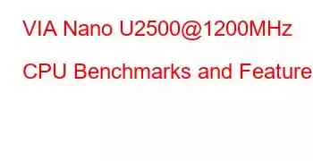 VIA Nano U2500@1200MHz CPU Benchmarks and Features