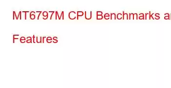 MT6797M CPU Benchmarks and Features