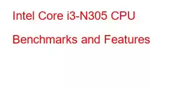 Intel Core i3-N305 CPU Benchmarks and Features