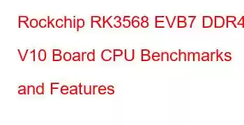 Rockchip RK3568 EVB7 DDR4 V10 Board CPU Benchmarks and Features