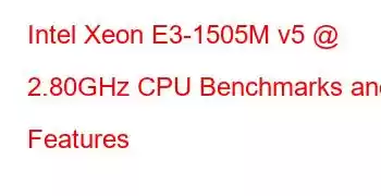 Intel Xeon E3-1505M v5 @ 2.80GHz CPU Benchmarks and Features