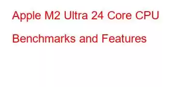 Apple M2 Ultra 24 Core CPU Benchmarks and Features