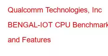 Qualcomm Technologies, Inc BENGAL-IOT CPU Benchmarks and Features