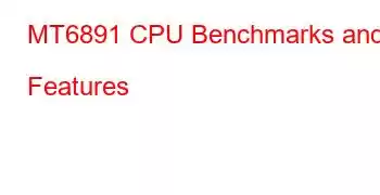 MT6891 CPU Benchmarks and Features