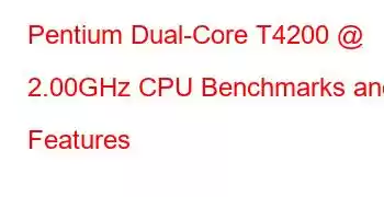 Pentium Dual-Core T4200 @ 2.00GHz CPU Benchmarks and Features