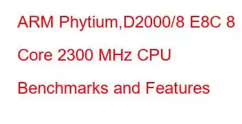 ARM Phytium,D2000/8 E8C 8 Core 2300 MHz CPU Benchmarks and Features