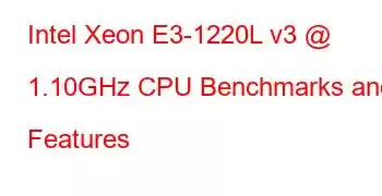 Intel Xeon E3-1220L v3 @ 1.10GHz CPU Benchmarks and Features