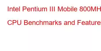 Intel Pentium III Mobile 800MHz CPU Benchmarks and Features