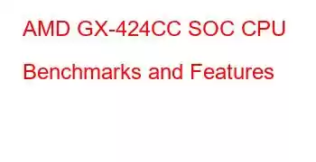 AMD GX-424CC SOC CPU Benchmarks and Features