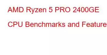 AMD Ryzen 5 PRO 2400GE CPU Benchmarks and Features