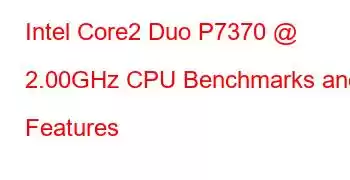 Intel Core2 Duo P7370 @ 2.00GHz CPU Benchmarks and Features