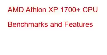 AMD Athlon XP 1700+ CPU Benchmarks and Features