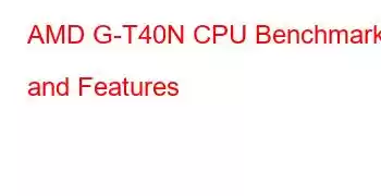 AMD G-T40N CPU Benchmarks and Features