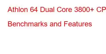 Athlon 64 Dual Core 3800+ CPU Benchmarks and Features