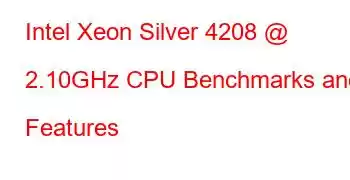 Intel Xeon Silver 4208 @ 2.10GHz CPU Benchmarks and Features