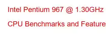 Intel Pentium 967 @ 1.30GHz CPU Benchmarks and Features