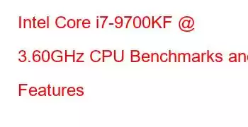 Intel Core i7-9700KF @ 3.60GHz CPU Benchmarks and Features