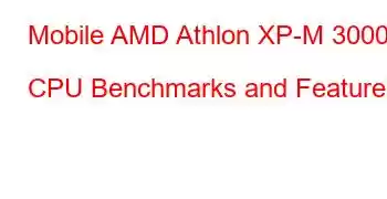 Mobile AMD Athlon XP-M 3000+ CPU Benchmarks and Features