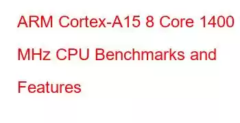 ARM Cortex-A15 8 Core 1400 MHz CPU Benchmarks and Features