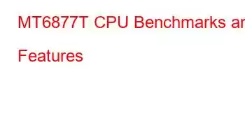 MT6877T CPU Benchmarks and Features