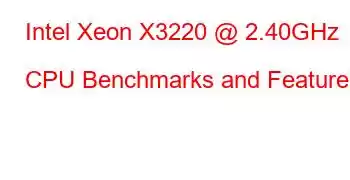 Intel Xeon X3220 @ 2.40GHz CPU Benchmarks and Features