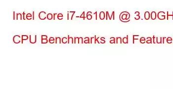 Intel Core i7-4610M @ 3.00GHz CPU Benchmarks and Features