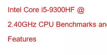 Intel Core i5-9300HF @ 2.40GHz CPU Benchmarks and Features