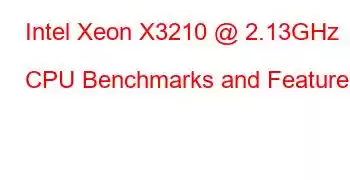 Intel Xeon X3210 @ 2.13GHz CPU Benchmarks and Features