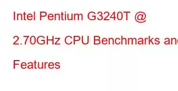 Intel Pentium G3240T @ 2.70GHz CPU Benchmarks and Features