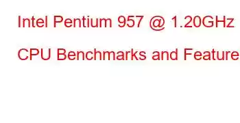 Intel Pentium 957 @ 1.20GHz CPU Benchmarks and Features