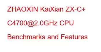 ZHAOXIN KaiXian ZX-C+ C4700@2.0GHz CPU Benchmarks and Features