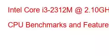 Intel Core i3-2312M @ 2.10GHz CPU Benchmarks and Features