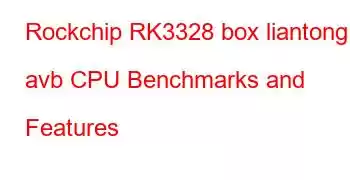 Rockchip RK3328 box liantong avb CPU Benchmarks and Features