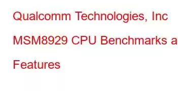 Qualcomm Technologies, Inc MSM8929 CPU Benchmarks and Features