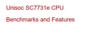 Unisoc SC7731e CPU Benchmarks and Features