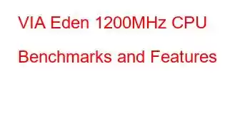 VIA Eden 1200MHz CPU Benchmarks and Features