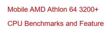 Mobile AMD Athlon 64 3200+ CPU Benchmarks and Features